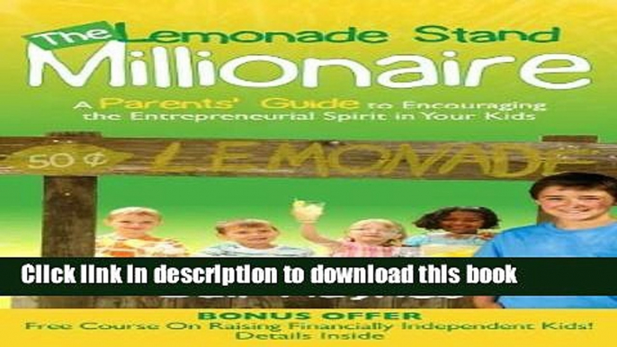 Ebook The Lemonade Stand Millionaire: A Parents  Guide to Encouraging the Entrepreneurial Spirit