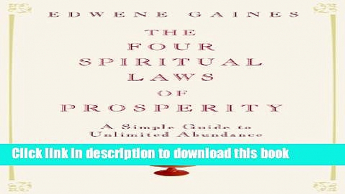 Books The Four Spiritual Laws of Prosperity: A Simple Guide to Unlimited Abundance Free Download