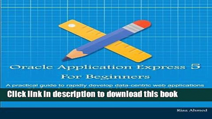 PDF  Oracle Application Express 5 For Beginners (B/W Edition): Develop Web Apps for Desktop and