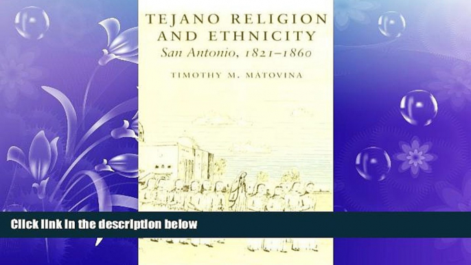 FREE DOWNLOAD  Tejano Religion and Ethnicity: San Antonio, 1821-1860 READ ONLINE