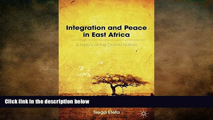 FREE DOWNLOAD  Integration and Peace in East Africa: A History of the Oromo Nation READ ONLINE