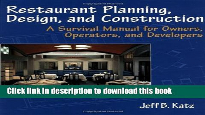 [Read PDF] Restaurant Planning, Design, and Construction: A Survival Manual for Owners, Operators,