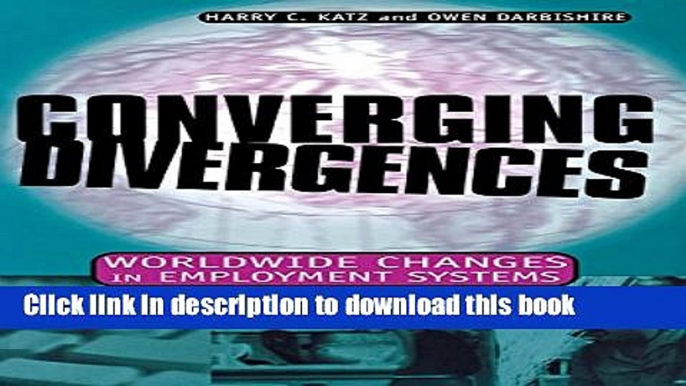 [Read PDF] Converging Divergences: Worldwide Changes in Employment Systems (Cornell Studies in