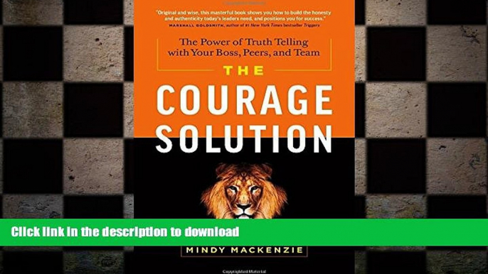 READ THE NEW BOOK The Courage Solution: The Power of Truth Telling with Your Boss, Peers, and Team