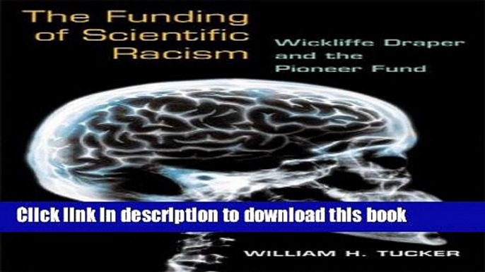 Books The Funding of Scientific Racism: Wickliffe Draper and the Pioneer Fund Free Online