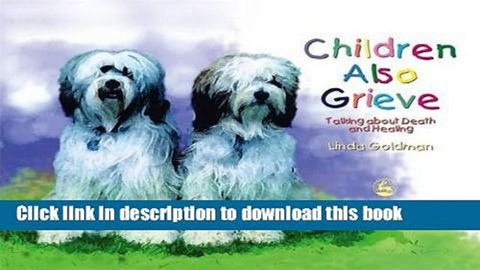 Books Children Also Grieve: Talking about Death and Healing Full Download