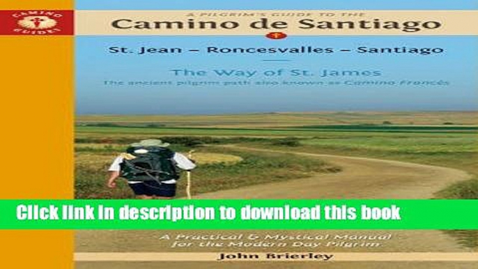 Books A Pilgrim s Guide to the Camino de Santiago: St. Jean - Roncesvalles - Santiago Free Online