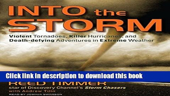 Books Into the Storm: Violent Tornadoes, Killer Hurricanes, and Death-defying Adventures in