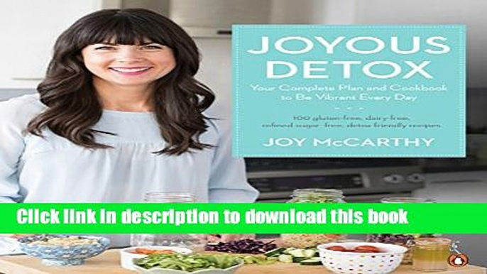 Books Joyous Detox: Your Complete Plan and Cookbook to Be Vibrant Every Day Full Online