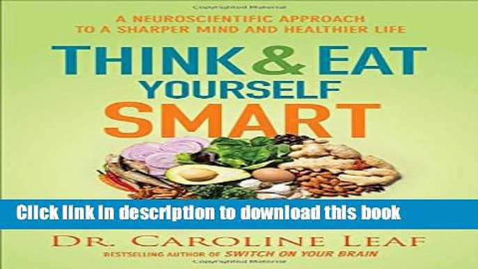 Books Think and Eat Yourself Smart: A Neuroscientific Approach to a Sharper Mind and Healthier