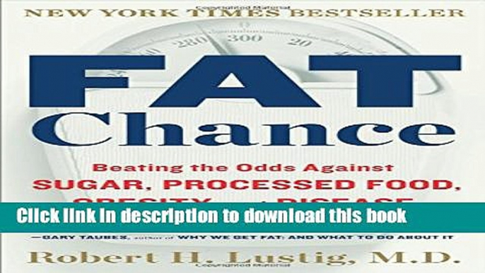 Books Fat Chance: Beating the Odds Against Sugar, Processed Food, Obesity, and Disease Free Online