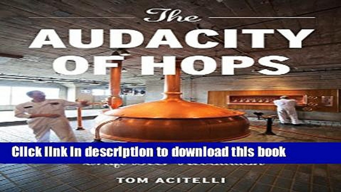 Books The Audacity of Hops: The History of America s Craft Beer Revolution Full Online