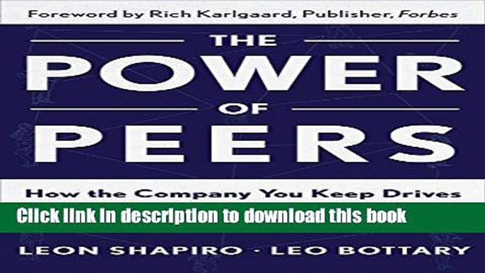 Ebook The Power of Peers: How the Company You Keep Drives Leadership, Growth, and Success Full