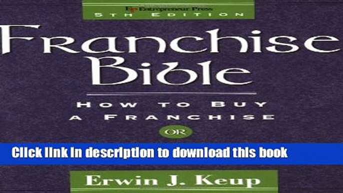 Ebook Franchise Bible (Franchise Bible: How to Buy a Franchise or Franchise Your Own Business)