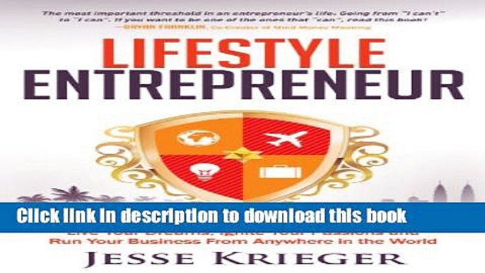 Ebook Lifestyle Entrepreneur: Live Your Dreams, Ignite Your Passions and Run Your Business From