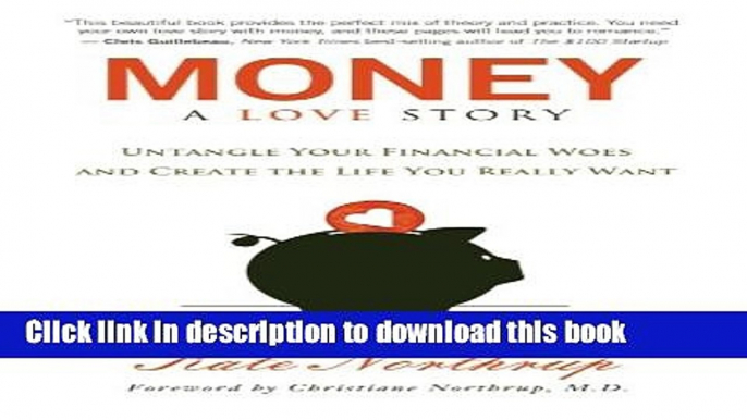 Books Money, A Love Story: Untangle Your Financial Woes and Create the Life You Really Want Free