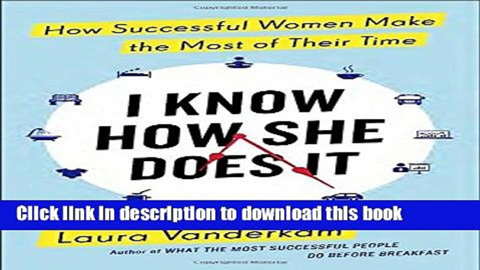 Books I Know How She Does It: How Successful Women Make the Most of Their Time Full Online