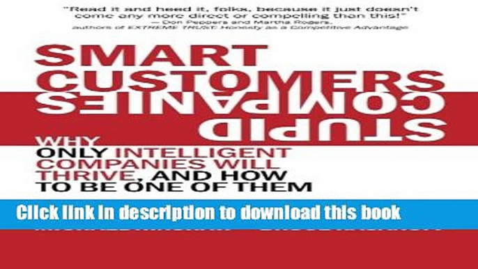 Ebook Smart Customers, Stupid Companies: Why Only Intelligent Companies Will Thrive, and How To Be