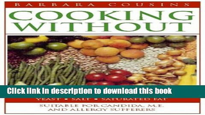 Download  Cooking Without: Recipes Free From Added Sugar, Dairy Products, Yeast, Salt And