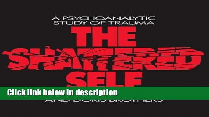 Ebook The Shattered Self: A Psychoanalytic Study of Trauma Full Download