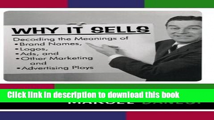 Books Why It Sells: Decoding the Meanings of Brand Names, Logos, Ads, and Other Marketing and