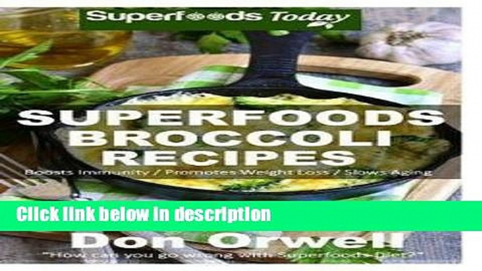 Ebook Superfoods Broccoli Recipes : Over 30 Quick   Easy Gluten Free Low Cholesterol Whole Foods