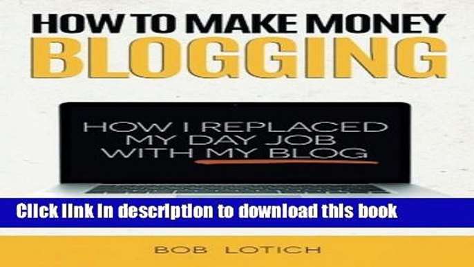 Ebook How To Make Money Blogging: How I Replaced My Day Job With My Blog Free Online