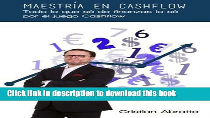 Ebook MaestrÃ­a en Cashflow: Todo lo que sÃ© de finanzas lo sÃ© por el juego Cashflow (Spanish