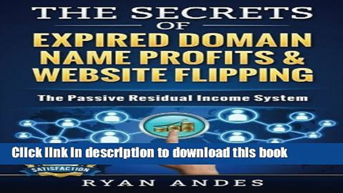 Ebook The Secrets of Expired Domain Names and Website Flipping: Work at home with 30+ ways to