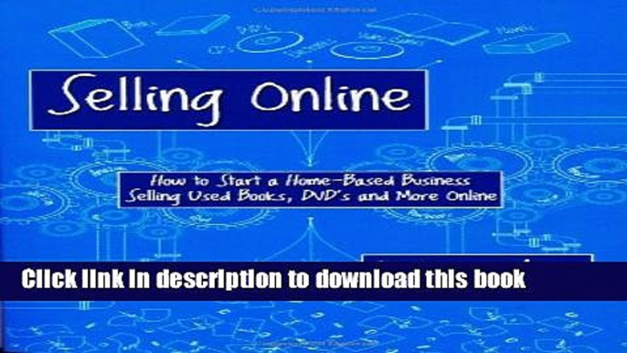 Books Selling Online: How to Start a Home-Based Business Selling Used Books, DVD s and More Online