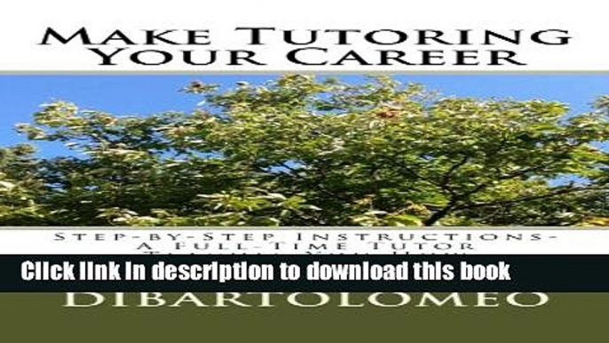 Books Make Tutoring Your Career: Step-by-Step Instructions- A Full-Time Tutor Teaches You How Free