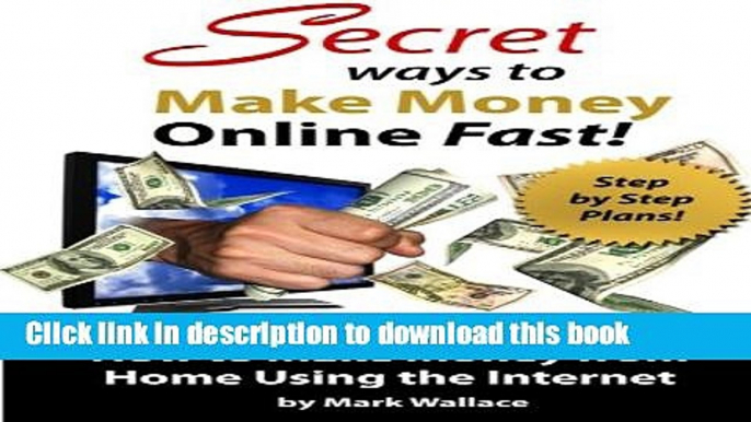 Ebook Secret Ways to Make Money Online Fast! Step-by-Step Plans for How to Make Money Free Download