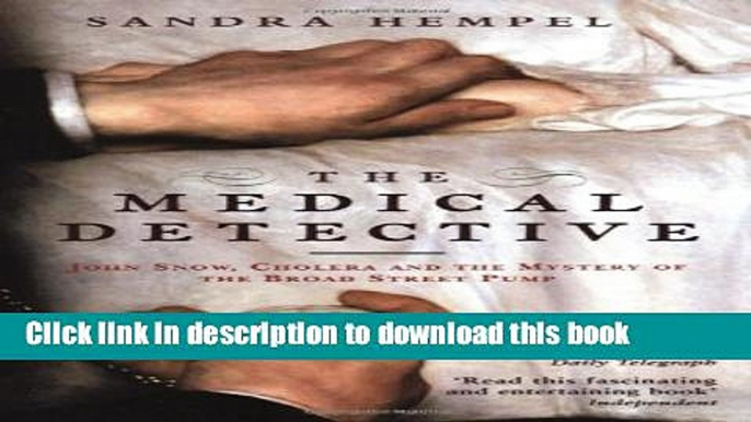 Books The Medical Detective: John Snow, Cholera and the Mystery of the Broad Street Pump Free