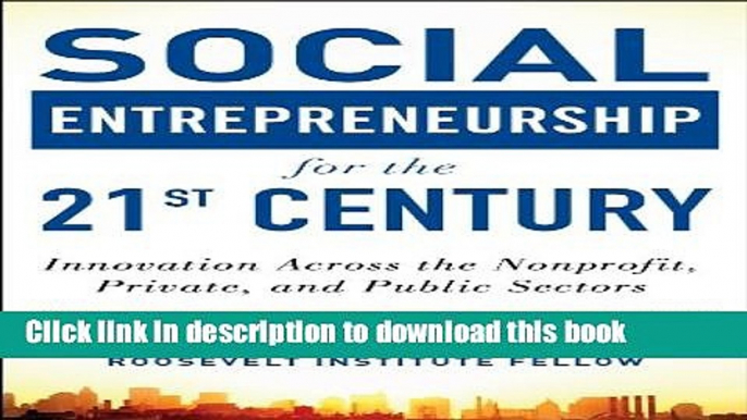 Ebook Social Entrepreneurship for the 21st Century: Innovation Across the Nonprofit, Private, and