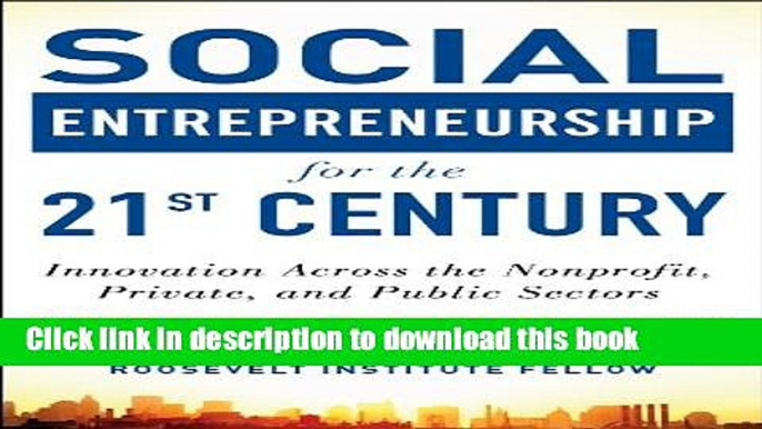 Books Social Entrepreneurship for the 21st Century: Innovation Across the Nonprofit, Private, and