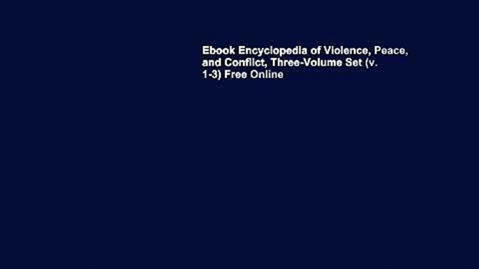 Ebook Encyclopedia of Violence, Peace, and Conflict, Three-Volume Set (v. 1-3) Free Online