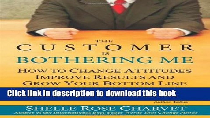 Books The Customer Is Bothering Me: How to Change Attitudes, Improve Results and Grow Your Bottom