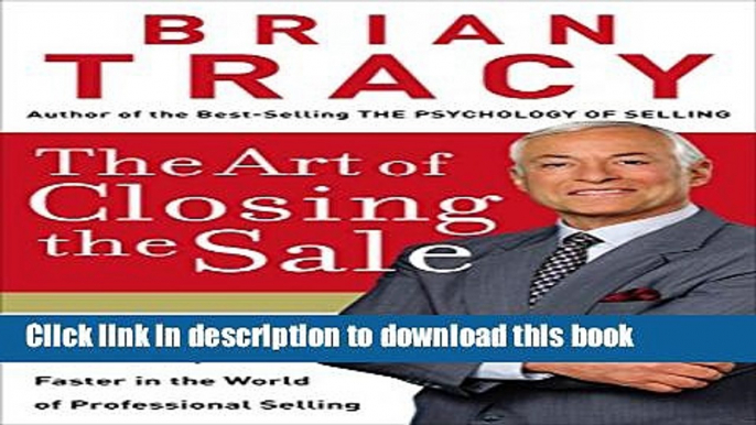 Ebook The Art of Closing the Sale: The Key to Making More Money Faster in the World of