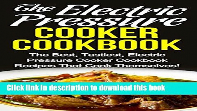 Books The Electric Pressure Cooker Cookbook: The Best, Tastiest Electric Pressure Cooker Cookbook