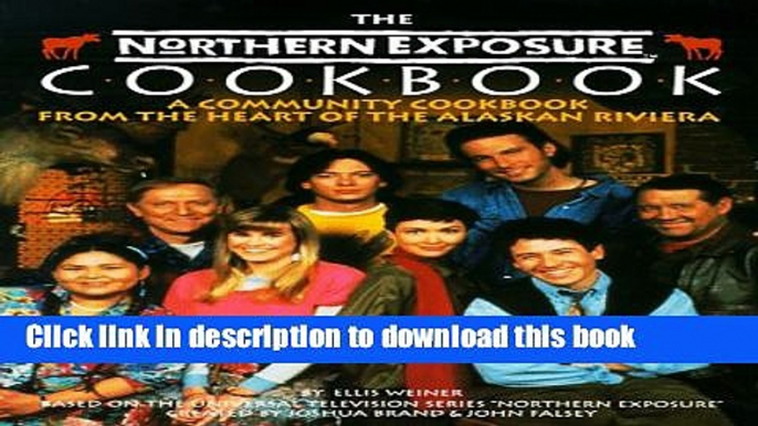 Ebook The Northern Exposure Cookbook: A Community Cookbook from the Heart of the Alaskan Riviera