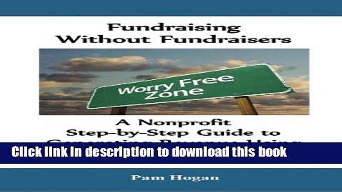 Ebook Fundraising Without Fundraisers: A Nonprofit Step-by-Step Guide to Generating Revenue Using