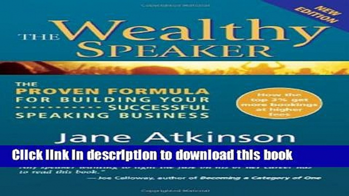 Books The Wealthy Speaker: The Proven Formula for Building Your Successful Speaking Business Free