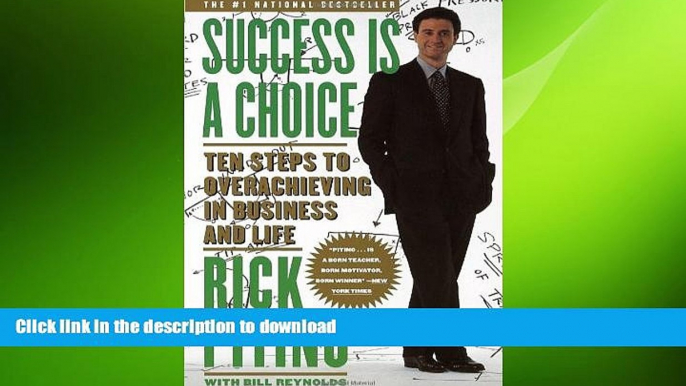 READ THE NEW BOOK Success Is a Choice: Ten Steps to Overachieving in Business and Life READ NOW