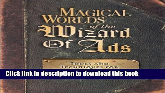 Ebook Magical Worlds of the Wizard of Ads: Tools and Techniques for Profitable Persuasion Full