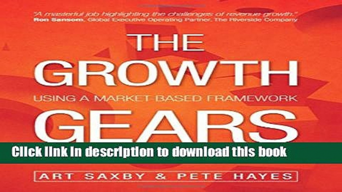 Ebook The Growth Gears: Using A Market-Based Framework To Drive Business Success Free Online