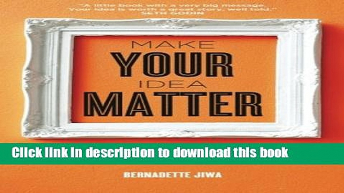 Ebook Make Your Idea Matter: Stand out with a better story Free Online