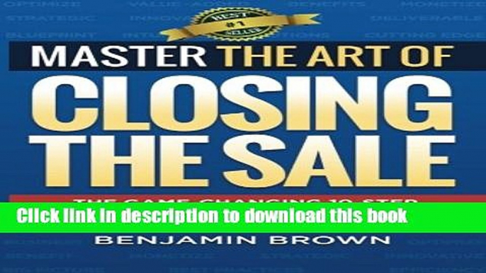 Books Master the Art of Closing the Sale: The Game-Changing 10-Step Sales Process for Getting More