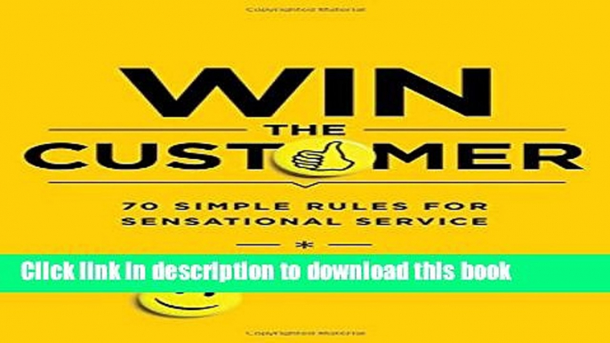 Books Win the Customer: 70 Simple Rules for Sensational Service Free Online