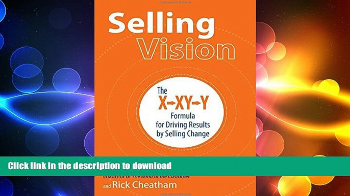 EBOOK ONLINE Selling Vision: The X-XY-Y Formula for Driving Results by Selling Change FREE BOOK