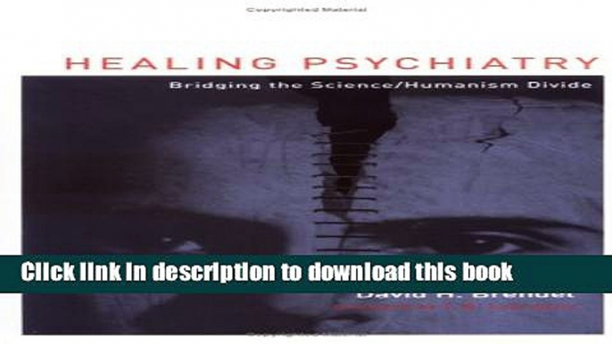 Books Healing Psychiatry: Bridging the Science/Humanism Divide (Basic Bioethics) Full Online